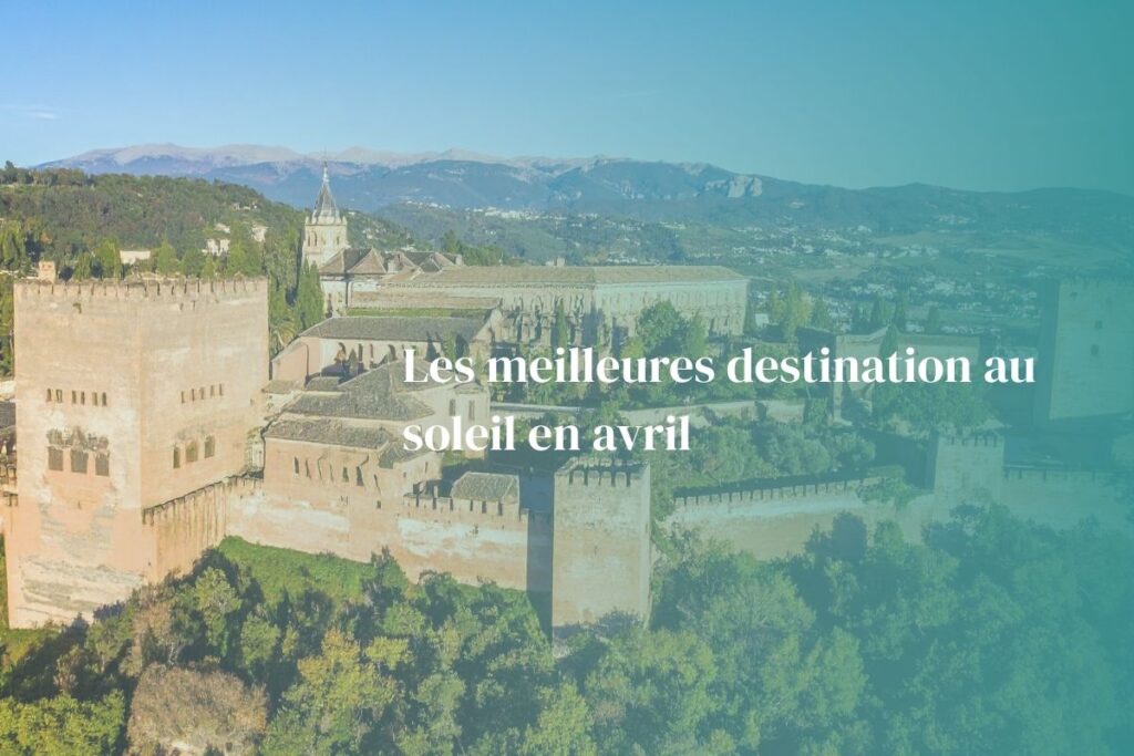Où trouver la meilleure destination soleil en avril ?