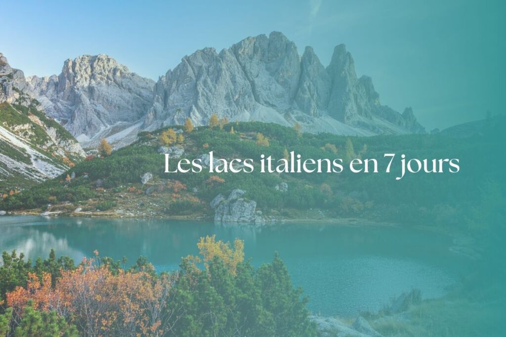 Mon itinéraire pour visiter les lacs italiens en 7 jours